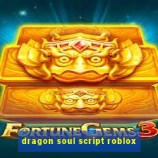 dragon soul script roblox